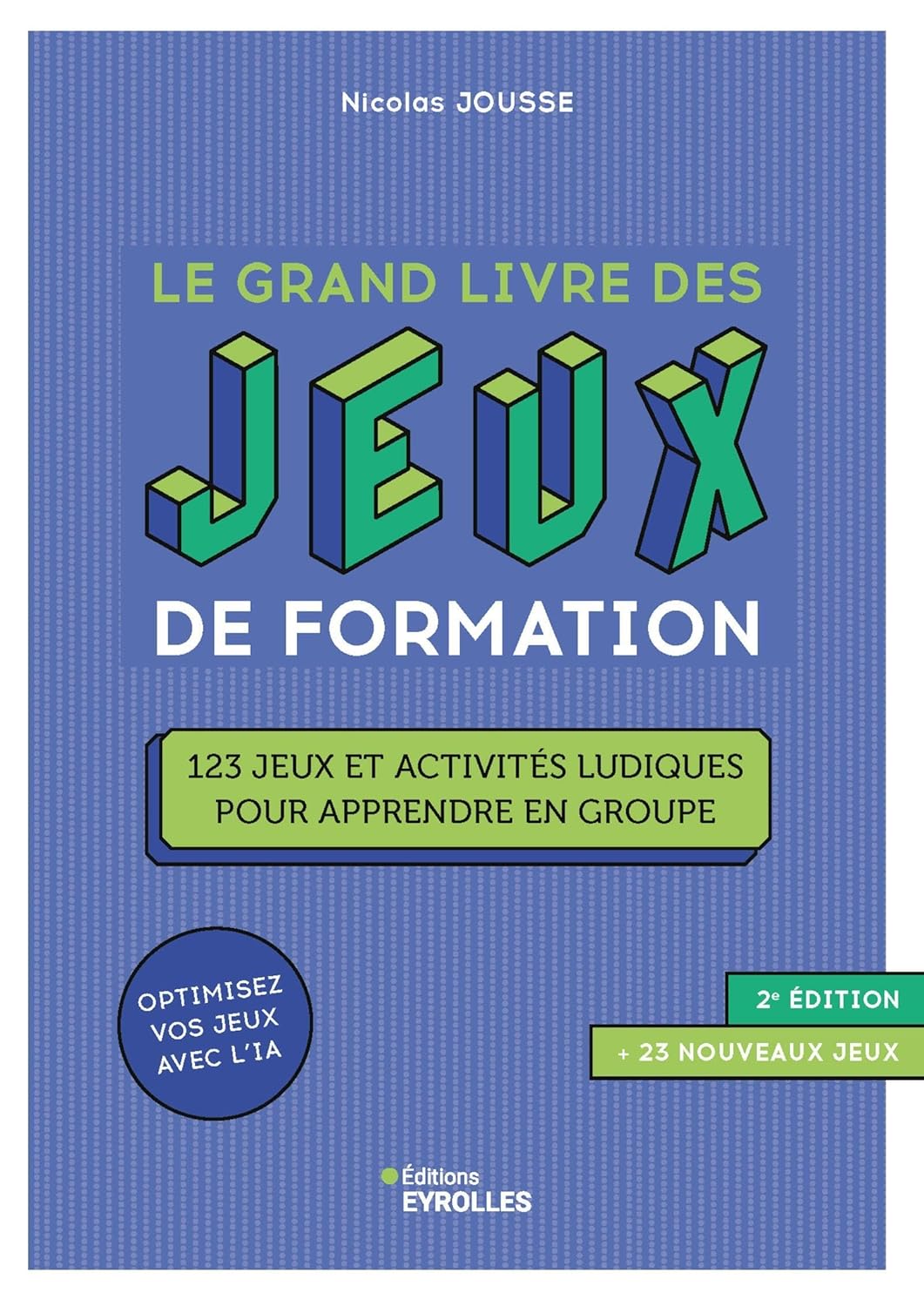 Le grand livre des jeux de formation 2e édition: 123 jeux et activités ludiques pour apprendre en groupe