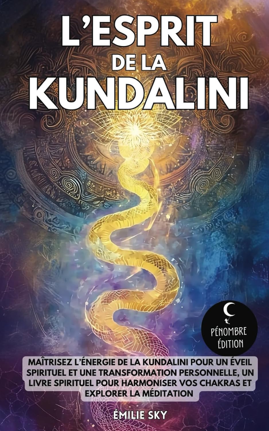 L’esprit de la Kundalini: Maîtrisez l’énergie de la Kundalini pour un éveil spirituel et une transformation personnelle - Un livre spirituel pour harmoniser vos chakras et explorer la méditation