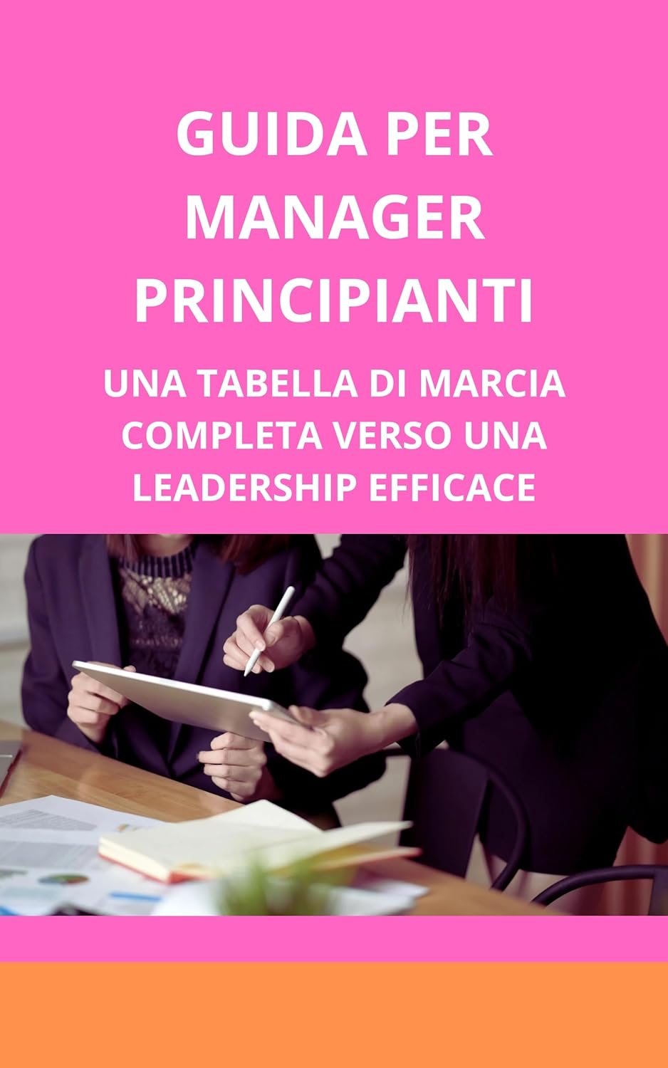 Guida per manager principianti: una tabella di marcia completa verso una leadership efficace (Italian Edition)