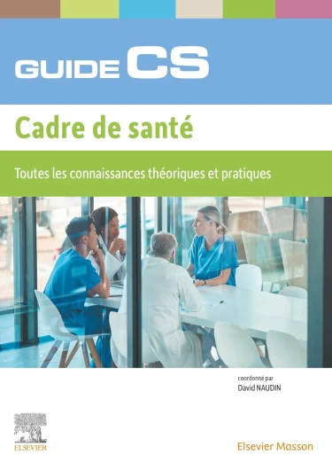 Guide du CS - Cadre de Santé: Toutes les connaissances théoriques et pratiques