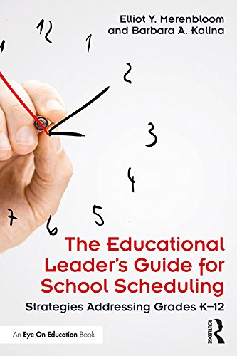 The Educational Leader's Guide for School Scheduling: Strategies Addressing Grades K–12 (English Edition)