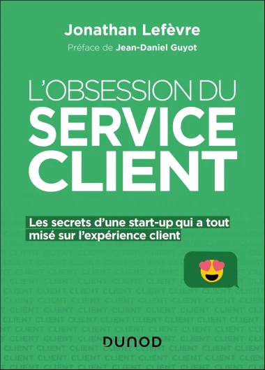 L'obsession du service client: Les secrets d'une start-up qui a tout misé sur l'expérience client