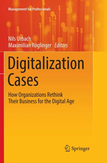 Digitalization Cases: How Organizations Rethink Their Business for the Digital Age