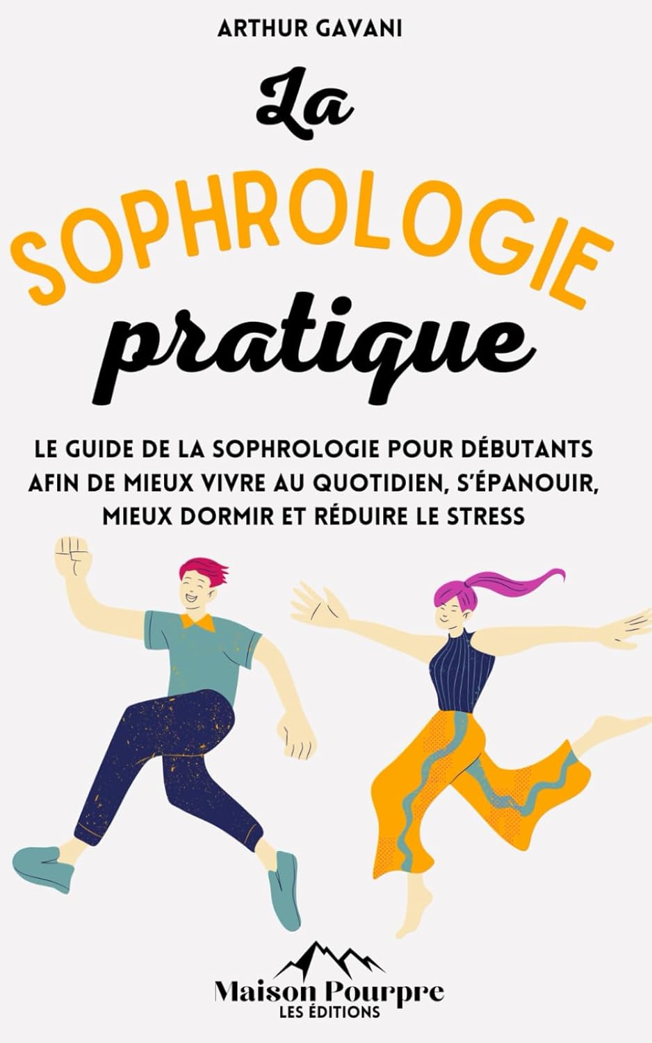 La Sophrologie pratique: Le guide de la sophrologie pour débutants afin de mieux vivre au quotidien, s'épanouir, mieux dormir et réduire le stress