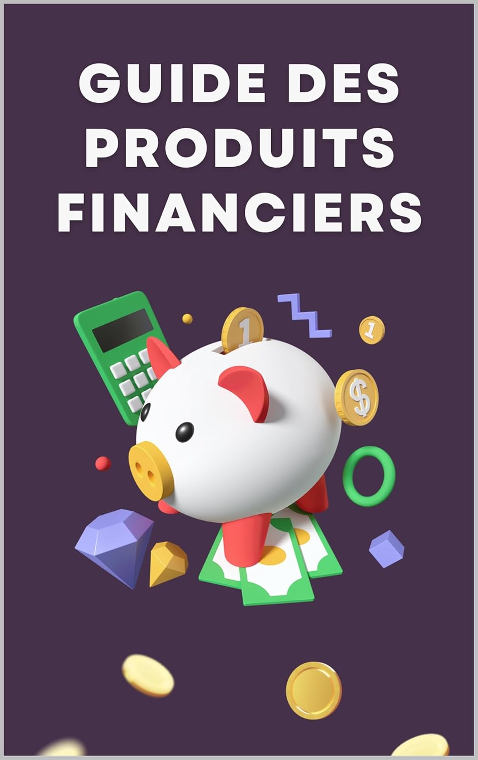 Guide des Produits Financiers : Investir sans Stress et en gérant ces risques: Du Néophyte à l'Investisseur Averti comprendre les principaux Produits Financiers (Formation Investisseurs)