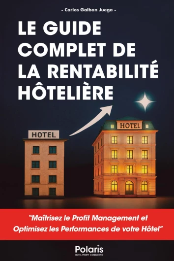 Le Guide Complet de la Rentabilité Hôtelière: Maîtrisez le Profit Management et optimisez les performances de votre hôtel.
