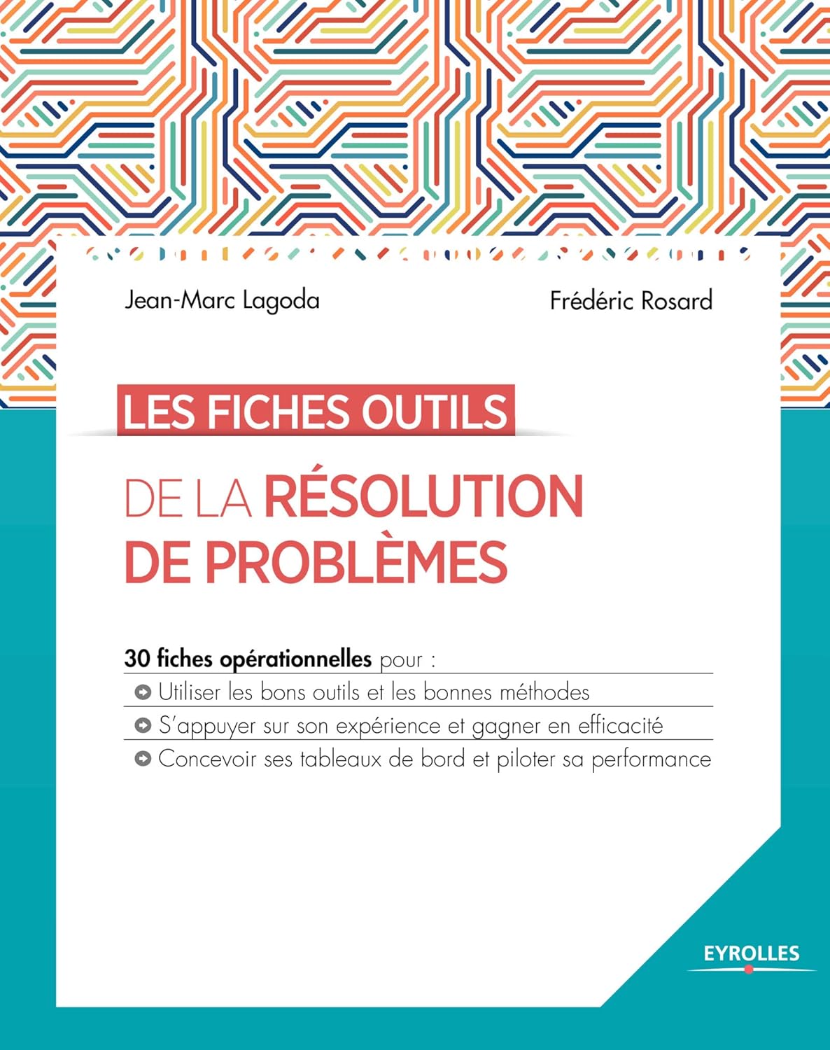 Les fiches outils de la résolution de problèmes: 30 fiches opérationnelles pour : Utiliser les bons outils et les bonnes méthodes - S'appuyer sur son expérience .. - tableaux de bord et piloter sa performance