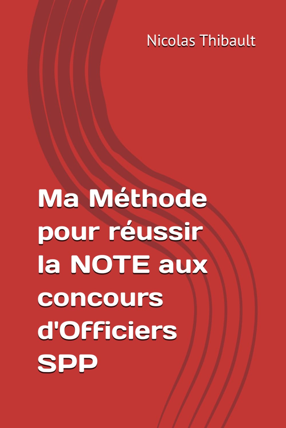 Ma Méthode pour réussir la NOTE aux concours d'Officiers SPP