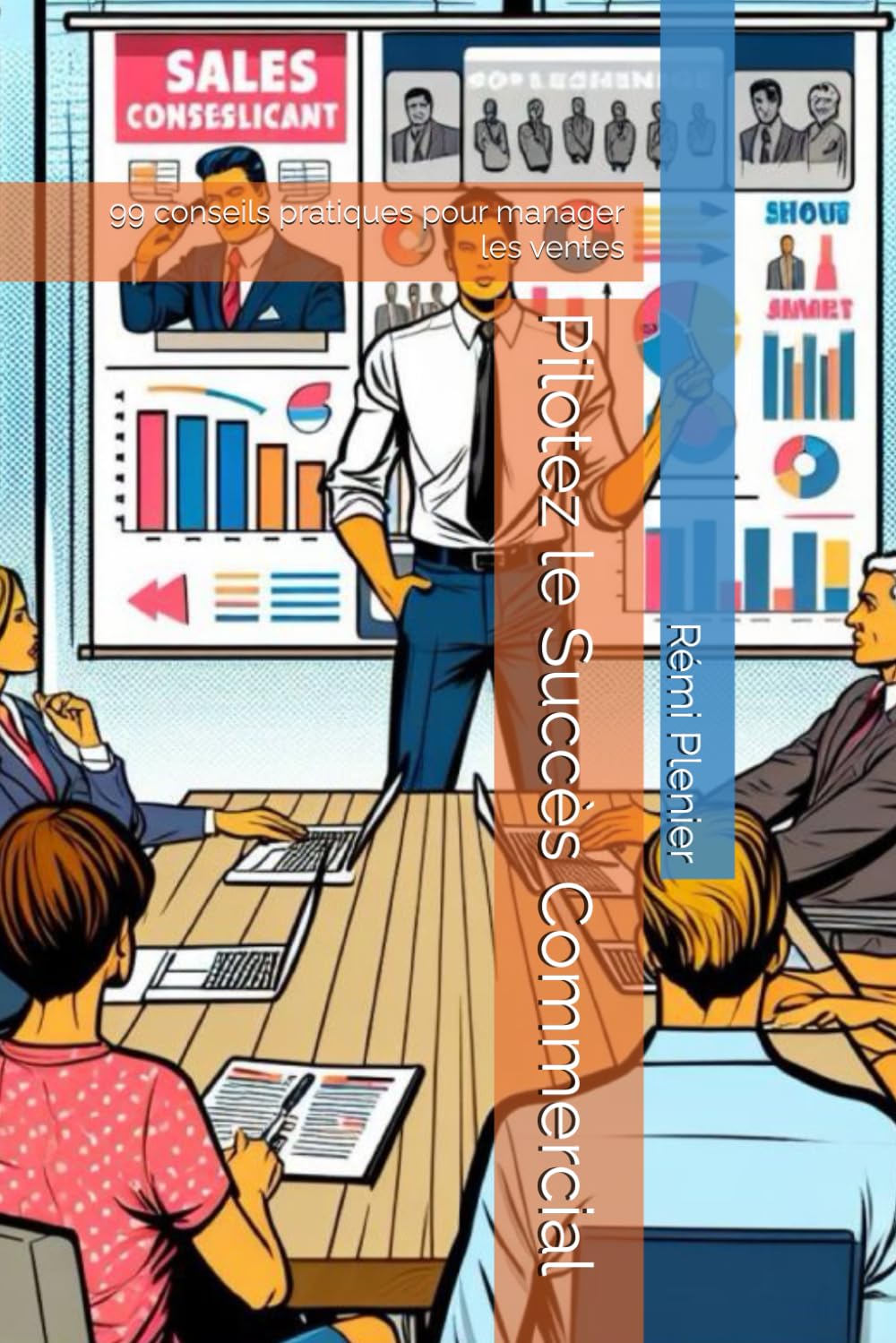 Pilotez le Succès Commercial: 99 conseils pratiques pour manager les ventes