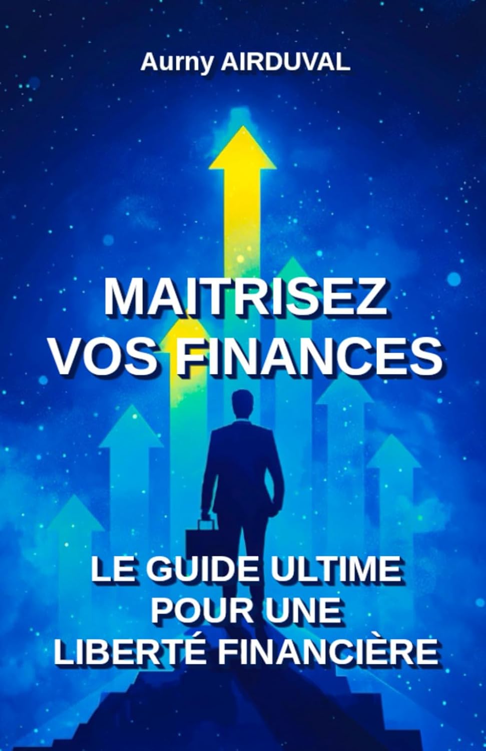 Maîtrisez vos finances : le guide ultime pour une liberté financière: Gestion des finances personnelles