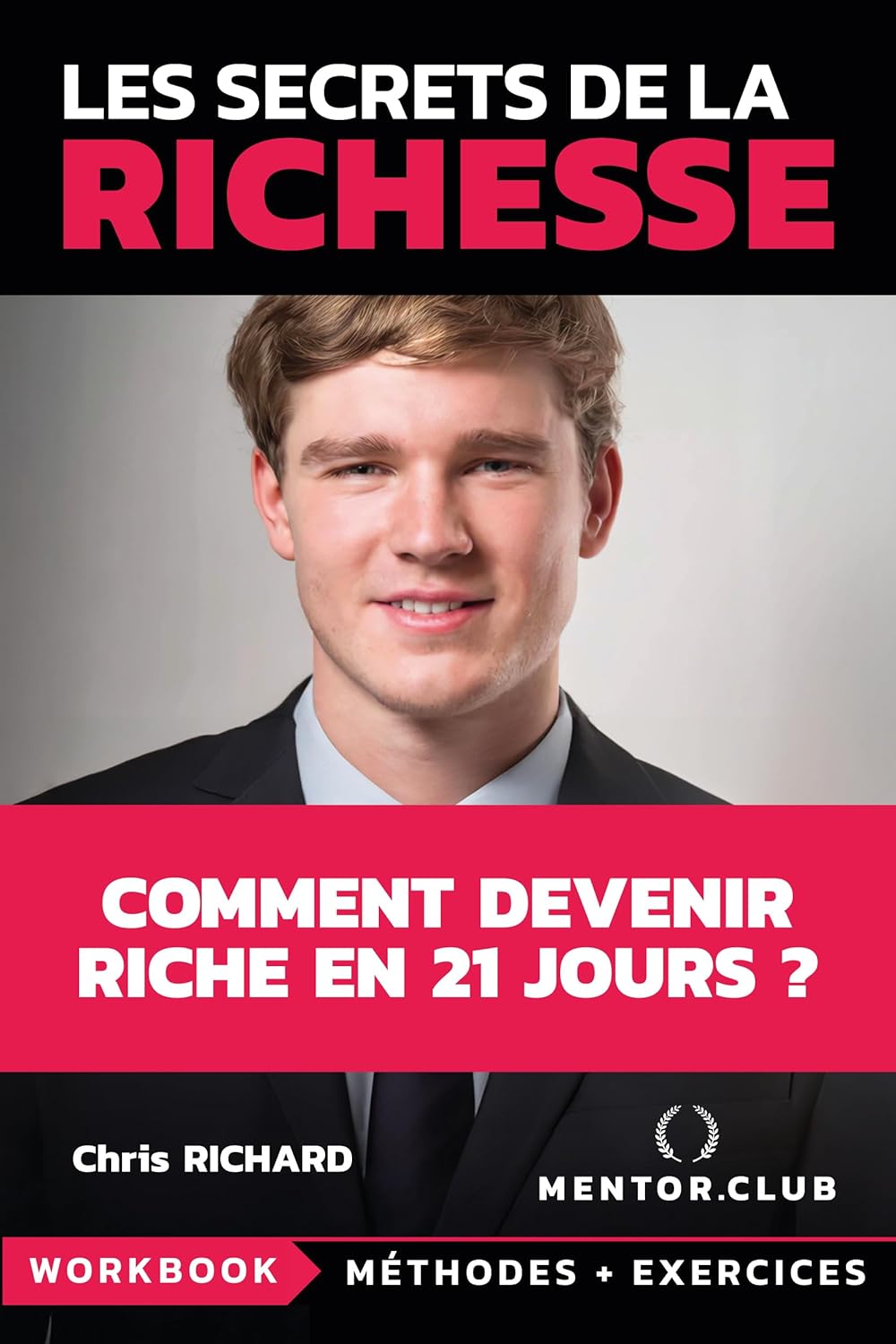 Les secrets de la Richesse: 21 jours pour atteindre la richesse - Programme inspiré de recherches en neurosciences et fondé sur des résultats concrets - (MENTOR.CLUB)