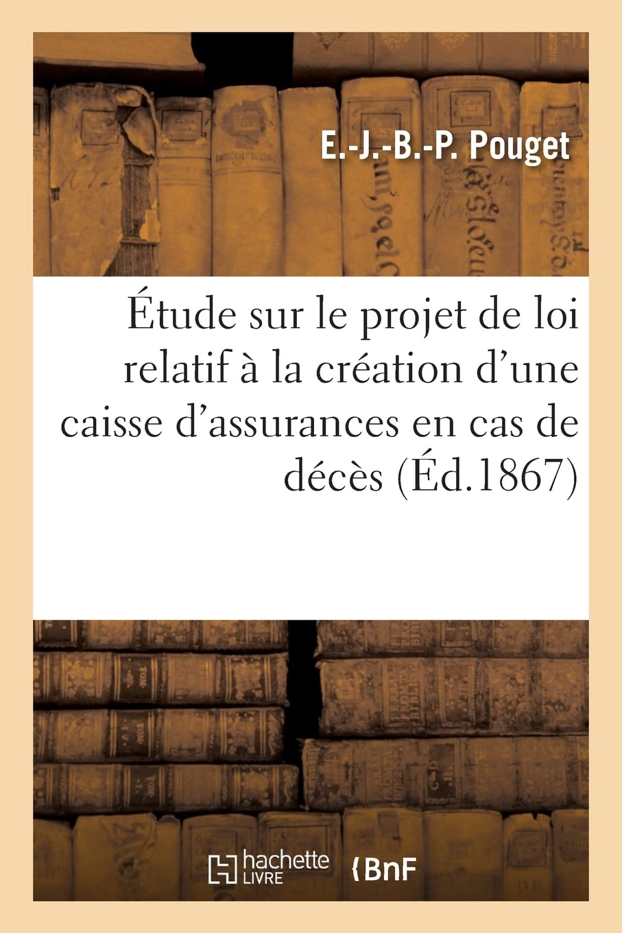 Étude sur le projet de loi relatif à la création d'une caisse d'assurances en cas de décès: et d'une caisse d'assurances en cas d'accidents résultant de travaux agricoles et industriels