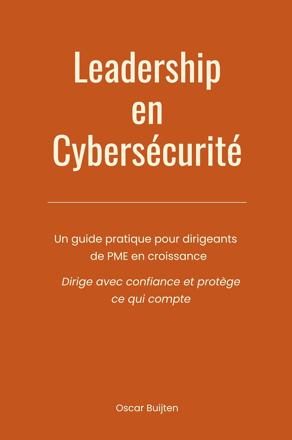 Leadership en cybersécurité: Un guide pratique pour dirigeants de PME en croissance - Dirige avec confiance et protège ce qui compte