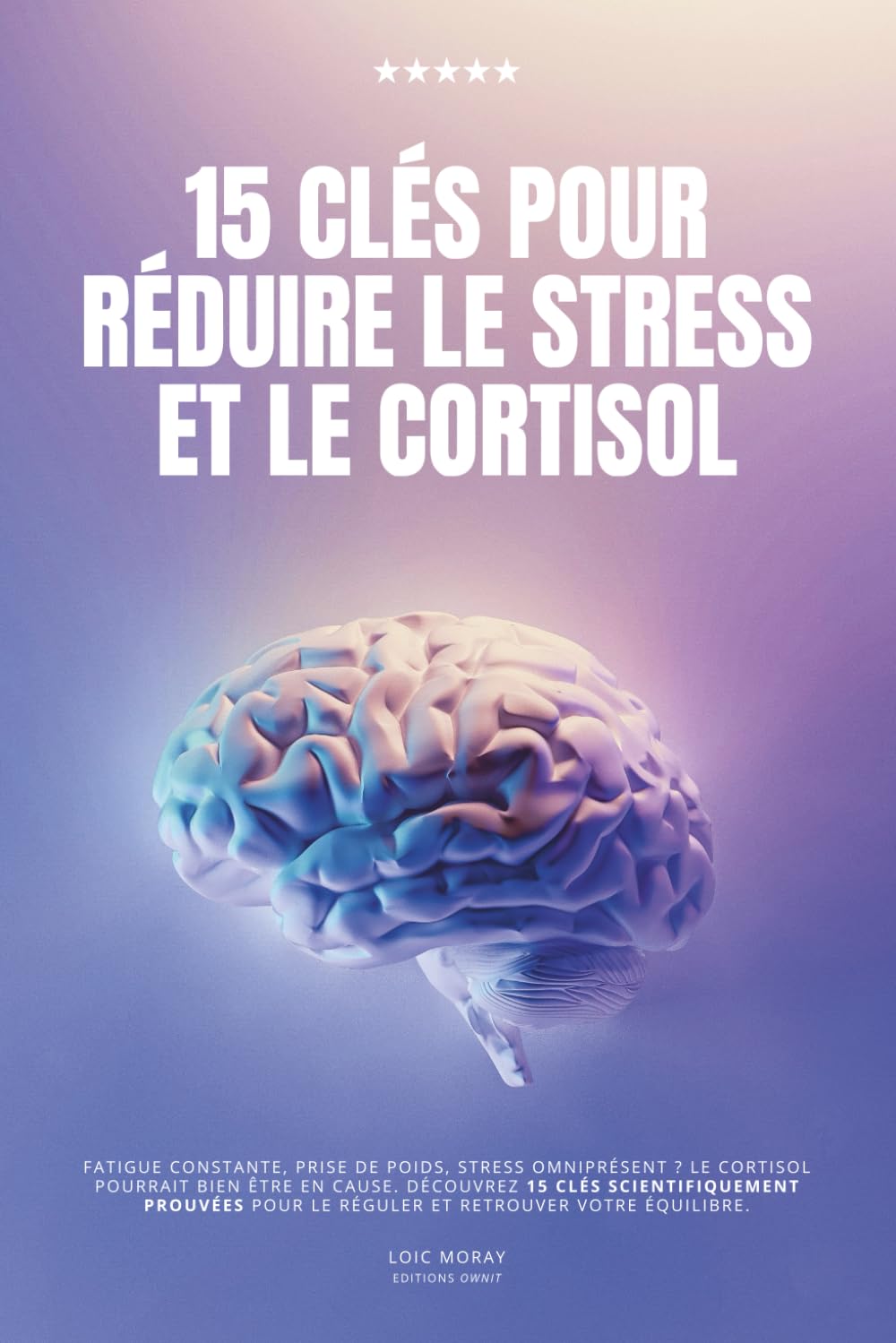 15 clés pour réduire le cortisol: le livre pour diminuer le stress avec des conseils faciles à appliquer