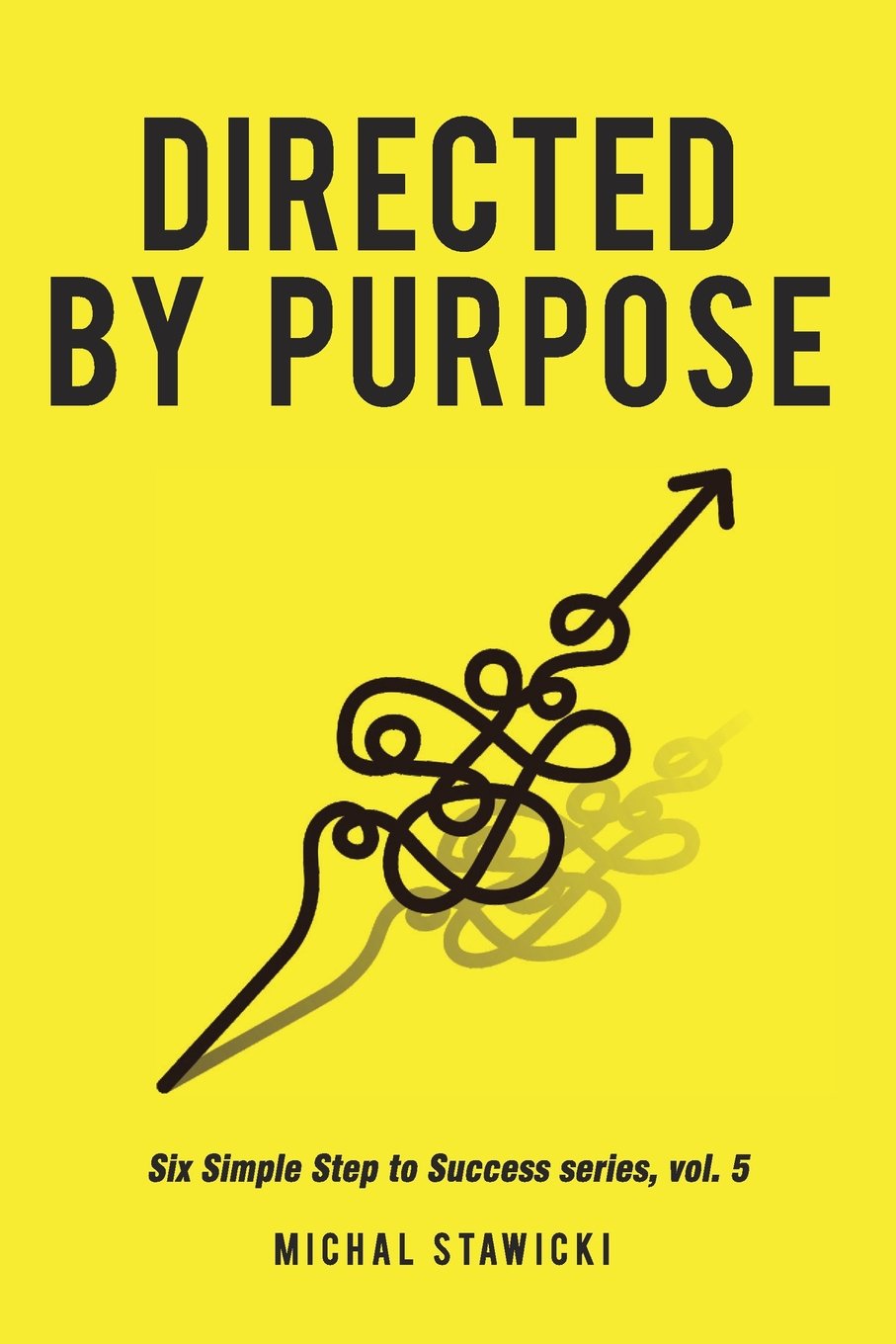 Directed by Purpose: How to Focus on Work That Matters, Ignore Distractions and Manage Your Attention over the Long Haul