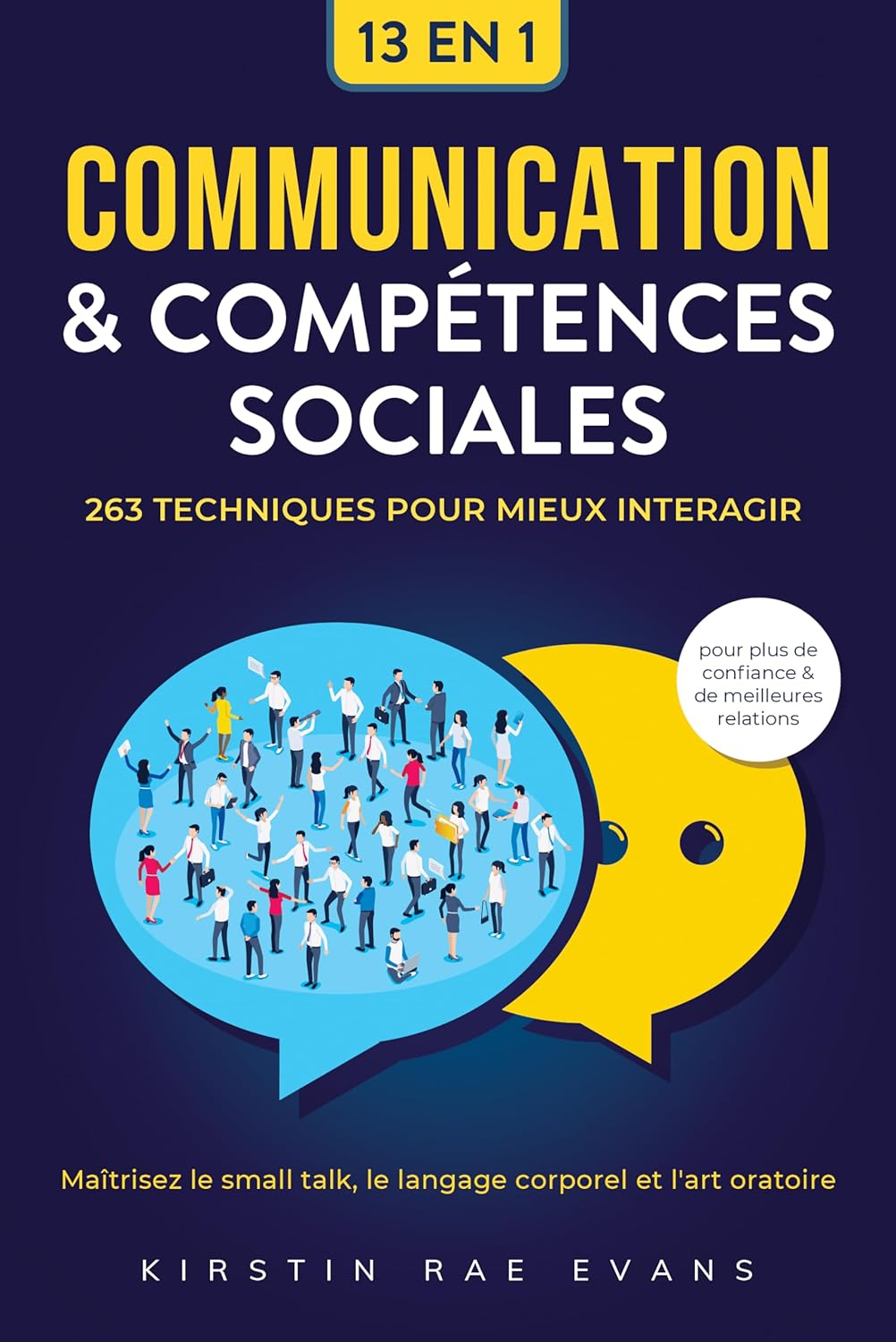Communication & Compétences Sociales [13 en 1]: 263 techniques pour mieux interagir - Maîtrisez le small talk, le langage corporel et l'art oratoire pour plus de confiance & de meilleures relations