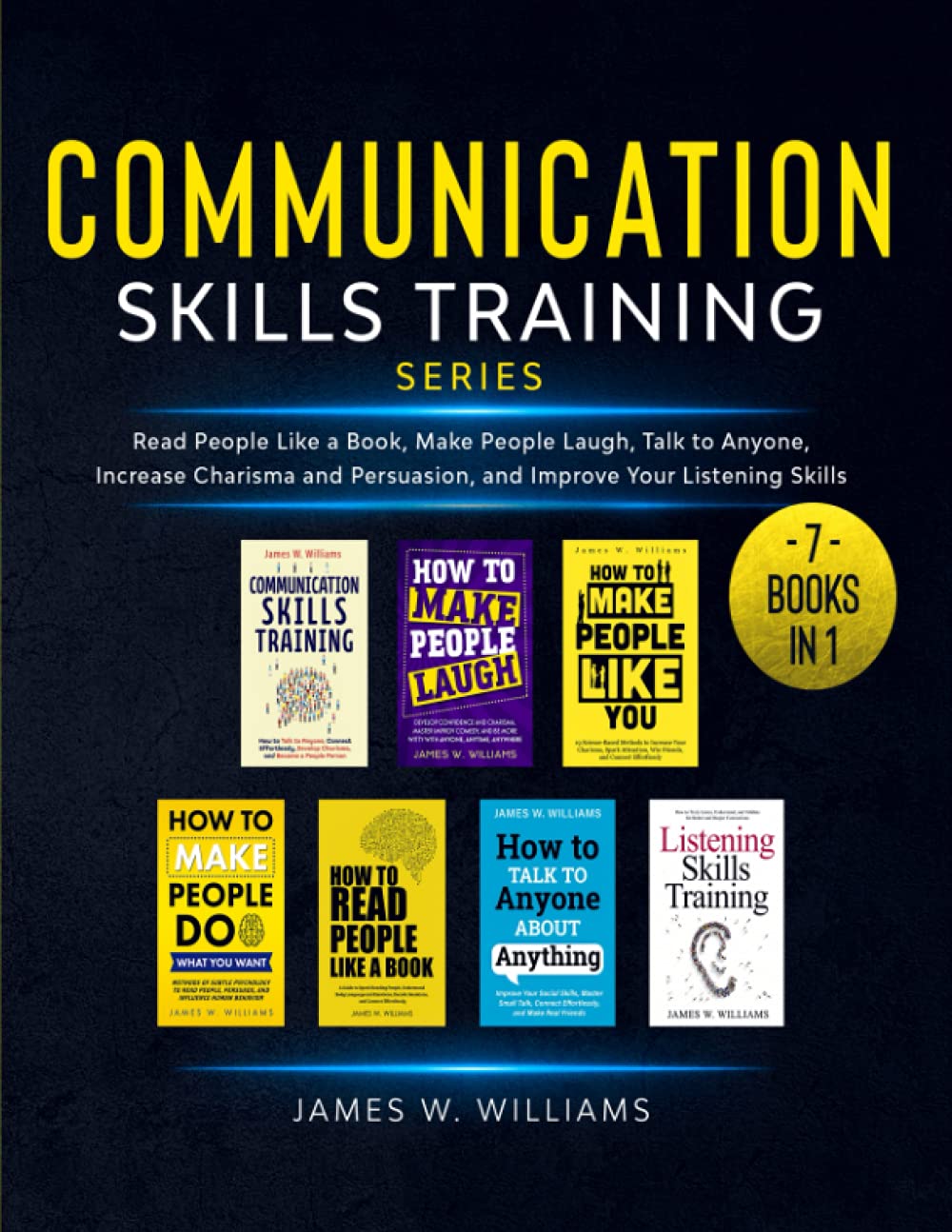 Communication Skills Training Series: 7 Books in 1 - Read People Like a Book, Make People Laugh, Talk to Anyone, Increase Charisma and Persuasion, and Improve Your Listening Skills