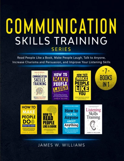 Communication Skills Training Series: 7 Books in 1 - Read People Like a Book, Make People Laugh, Talk to Anyone, Increase Charisma and Persuasion, and Improve Your Listening Skills