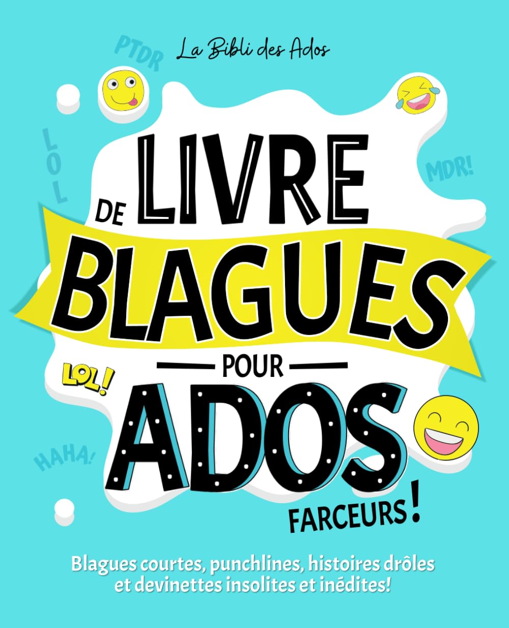 Livre de Blagues pour Ados farceurs: Blagues courtes, punchlines, histoires drôles et devinettes insolites et inédites