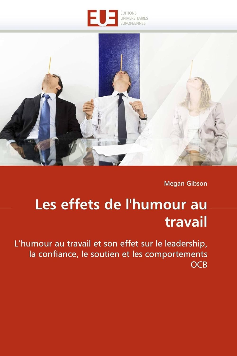 Les effets de l'humour au travail: L'humour au travail et son effet sur le leadership, la confiance, le soutien et les comportements OCB