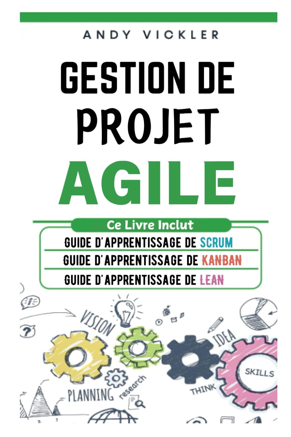 Gestion de Projet Agile: Ce Livre Inclut : Guide d'Apprentissage de Scrum + Guide d'Apprentissage de Kanban + Guide d'Apprentissage de Lean