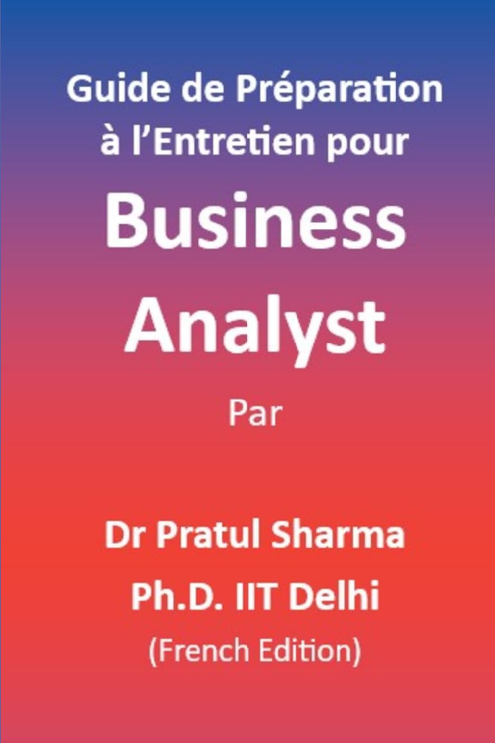 Guide de Préparation à l’Entretien pour Business Analyst: French Edition