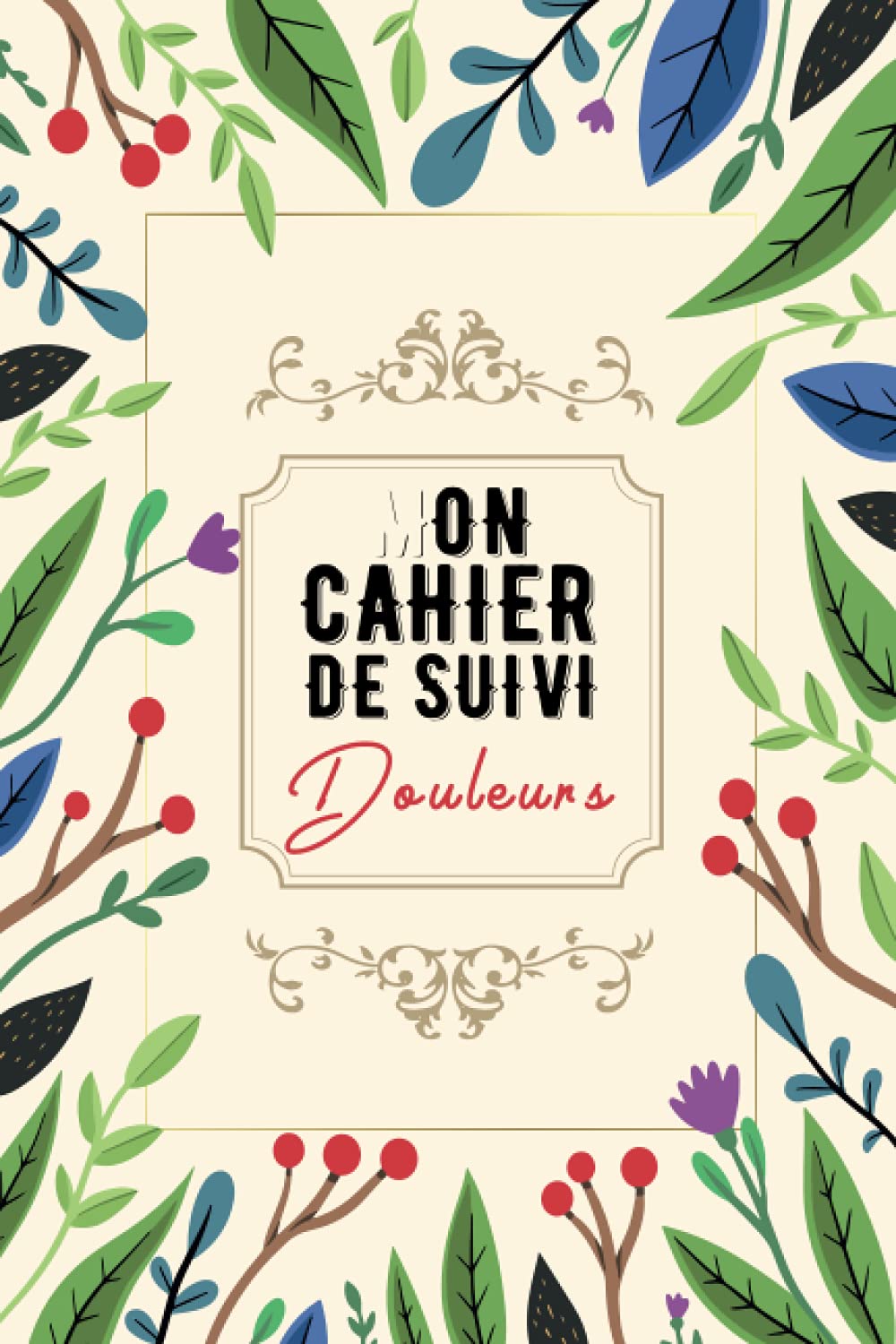 Mon cahier de suivi de douleur: Un journal détaillé pour l'évaluation de la douleur suivi de l'humeur et des médicaments pour la gestion des maladies .. - troubles du sommeil, maladie auto-immune