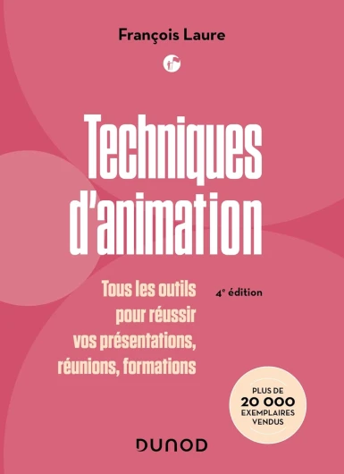 Techniques d'animation - 4e éd - : Tous les outils pour réussir vos présentations, réunions, formations (Management/Leadership)