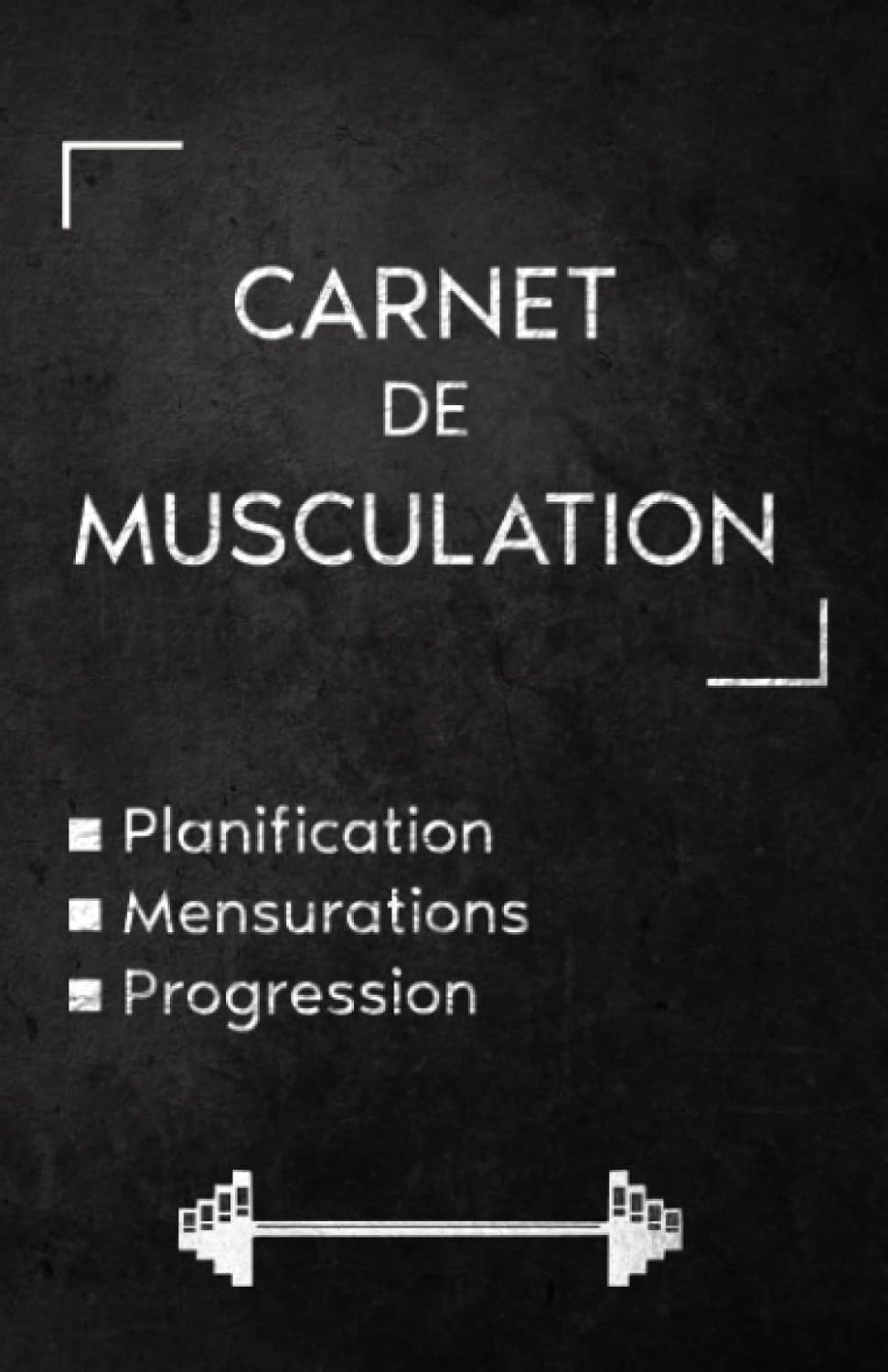Carnet de Musculation Complet et Pratique: Suivi entraînements - Planification Routines - Mensurations - Performance - 1RM - 150+ pages