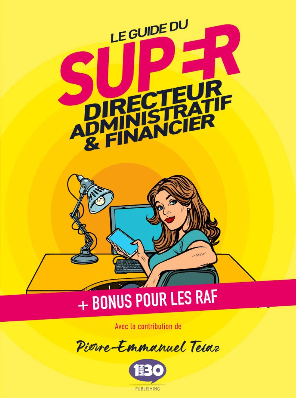 Le guide du super directeur administratif et financier: + Bonus pour les RAF