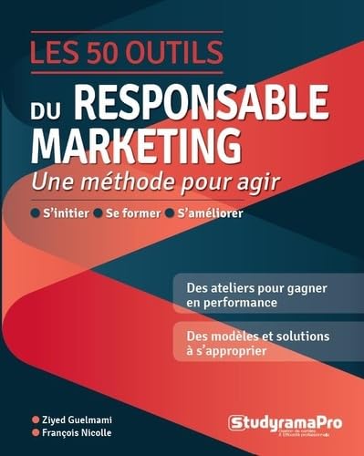 Les 50 outils du responsable marketing: Une méthode pour agir s'initier, se former, s'améliorer