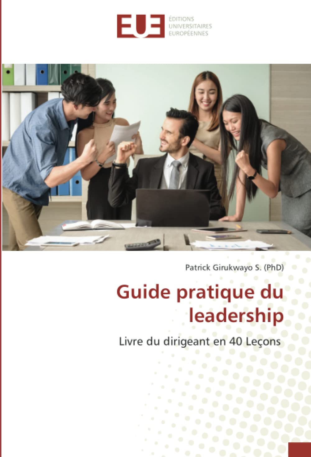 Guide pratique du leadership: Livre du dirigeant en 40 Leçons