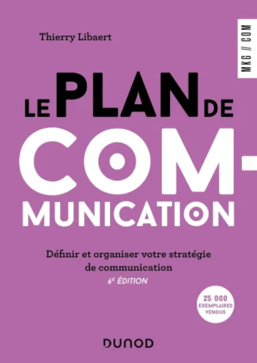 Le plan de communication - 6e éd.: Définir et organiser votre stratégie de communication