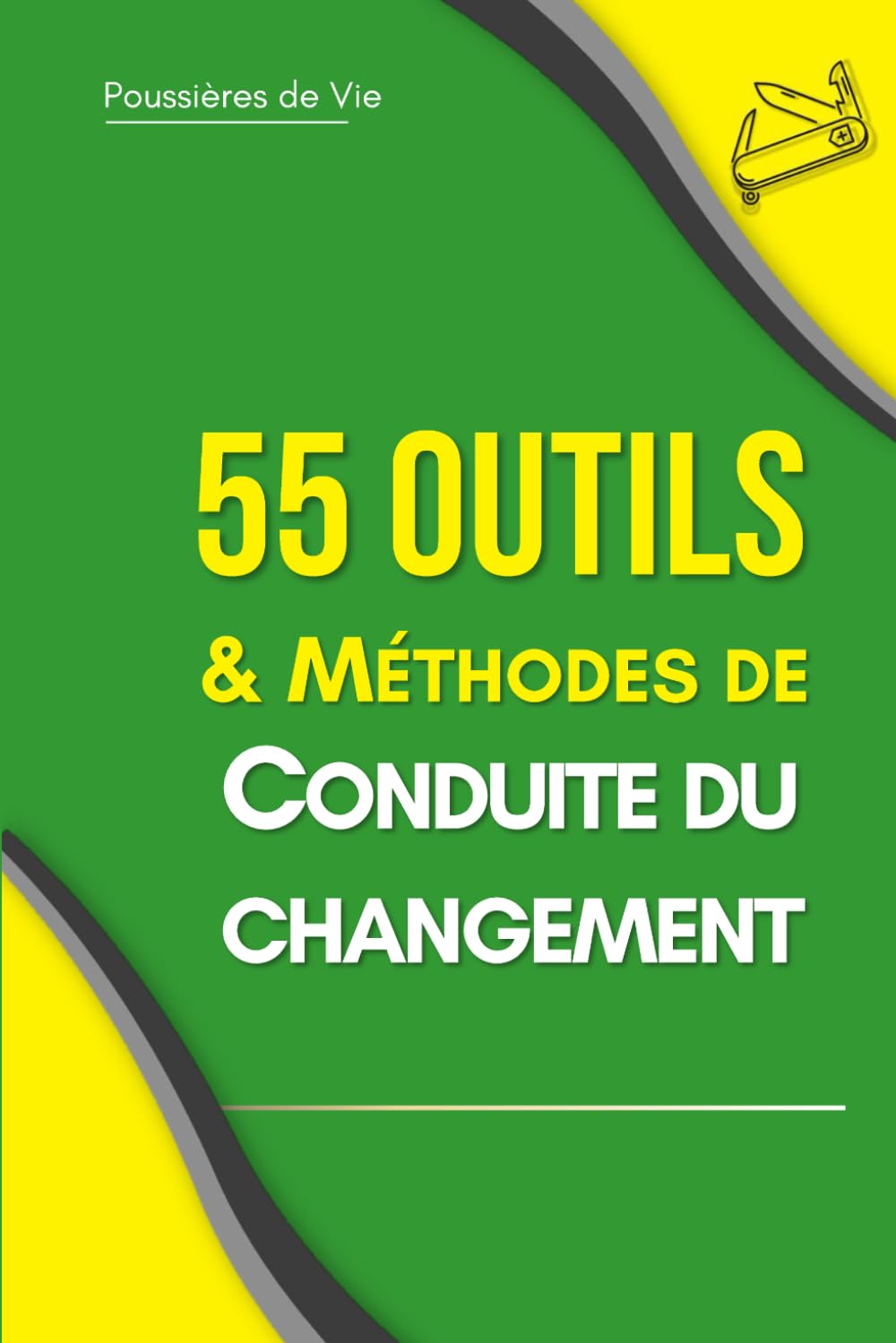 55 outils et méthodes de Conduite du Changement - Petit manuel pratique de transformation.