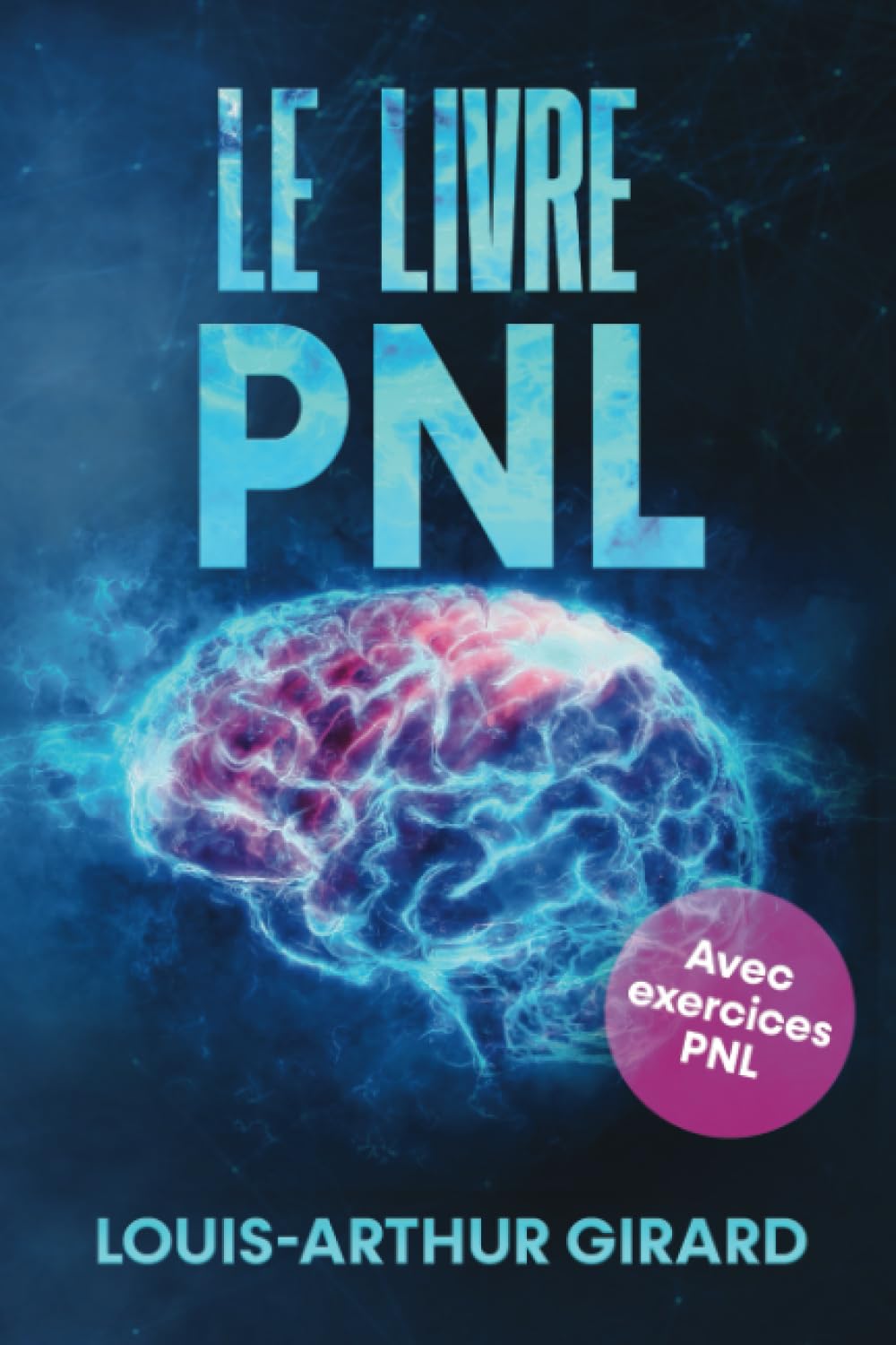 Le livre pnl: Le grand livre sur le développement personnel, le comportement humain, le intelligence emotionnelle et le pouvoir de la confiance de soi - Inclus pnl exercices