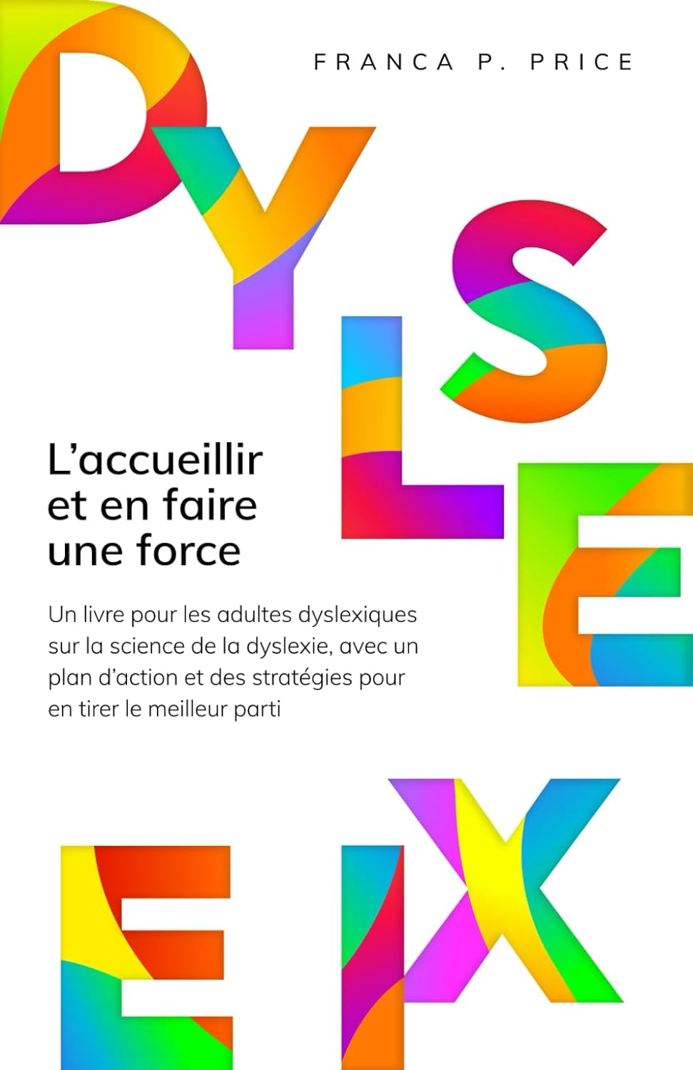 Dyslexie : L’accueillir et en faire une force: Un livre pour les adultes dyslexiques sur la science de la dyslexie, avec un plan d’action et des stratégies pour en tirer le meilleur parti