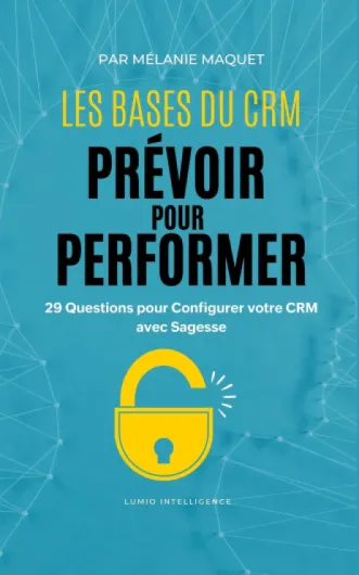Les bases du CRM : Prévoir pour Performer: 29 Questions pour Configurer votre CRM avec Sagesse