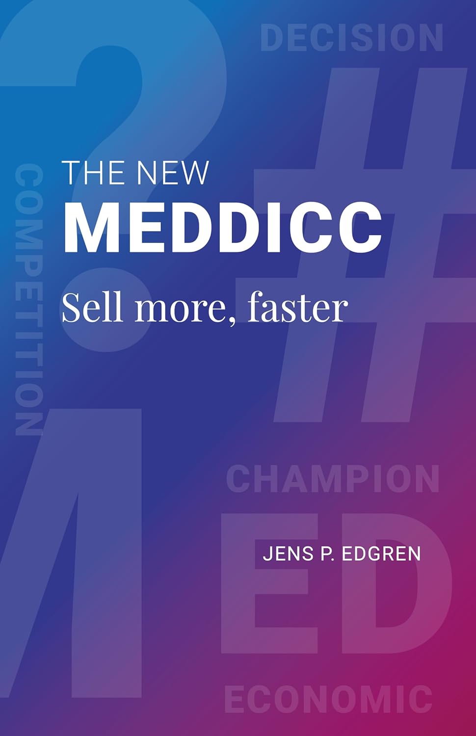 The New MEDDICC: Sell more, faster (English Edition)