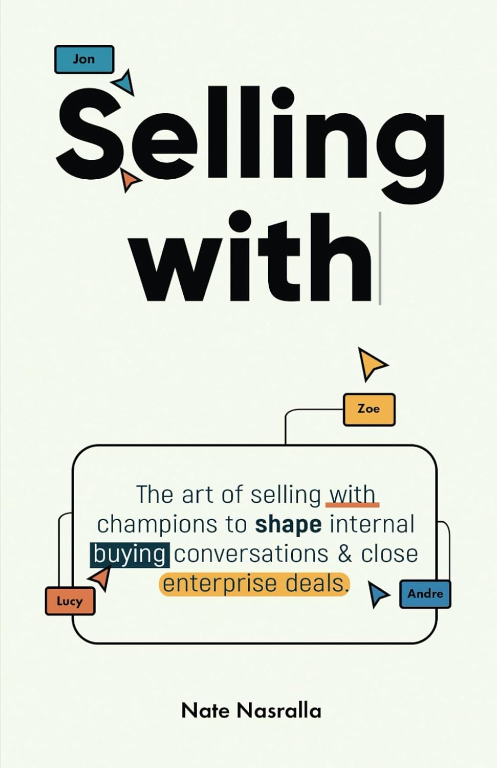 Selling With: The art of selling with champions to shape internal buying conversations & close enterprise deals.