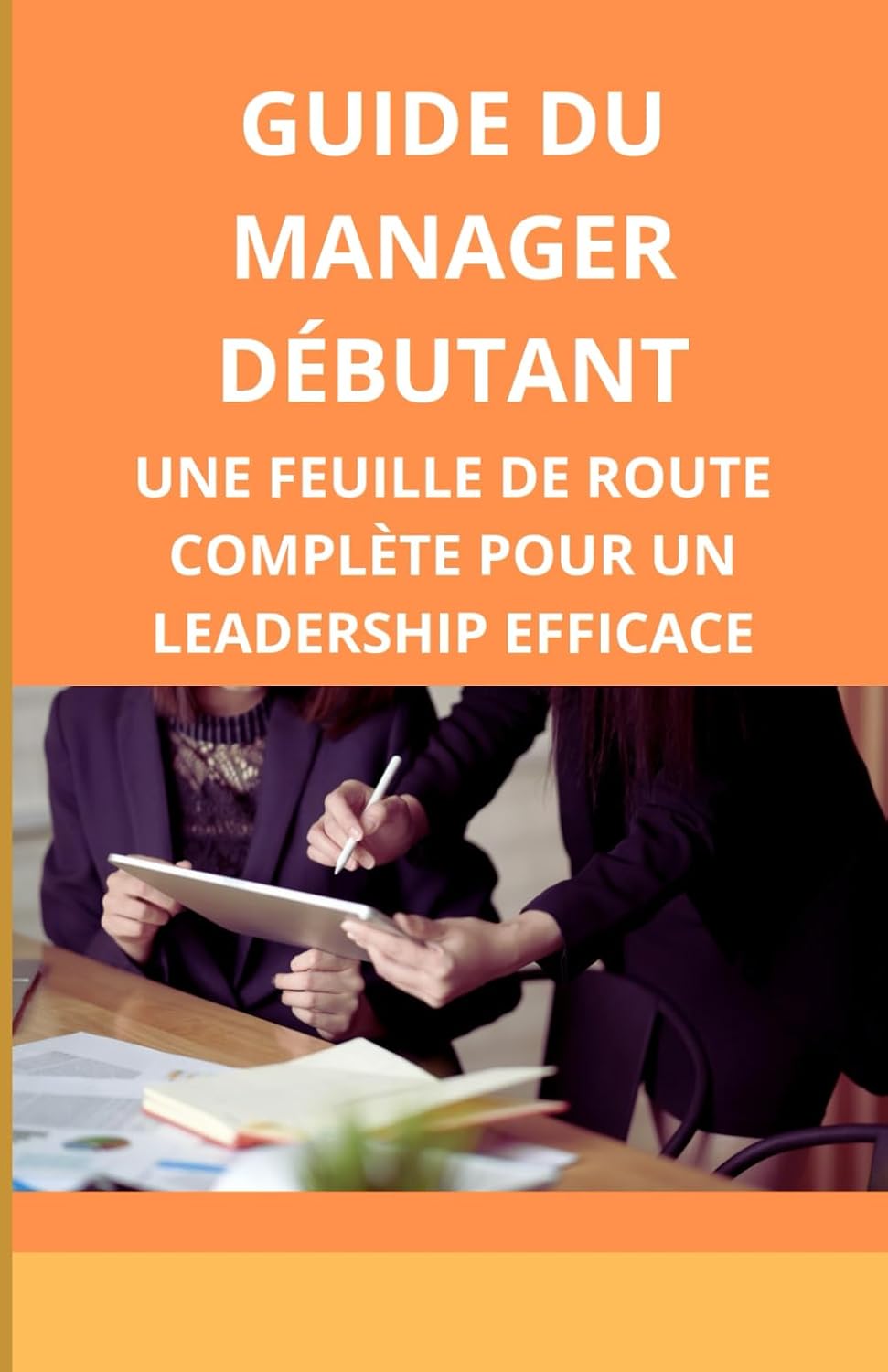 Guide du manager débutant: une feuille de route complète pour un leadership efficace
