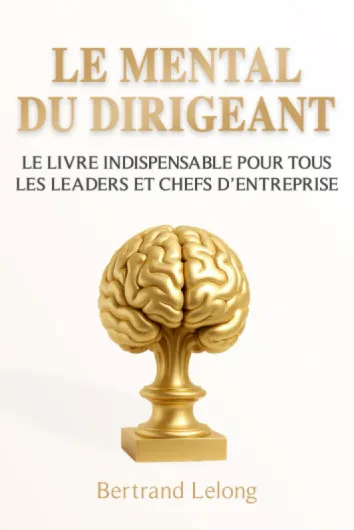 Le Mental du Dirigeant: Le livre indispensable pour tous les leaders et chefs d’entreprise