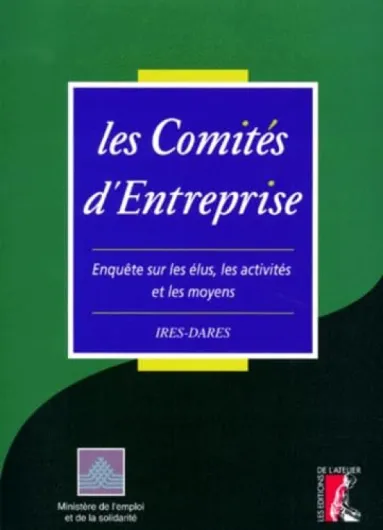 Les comités d'entreprise - Enquête sur les élus, les activités et les moyens