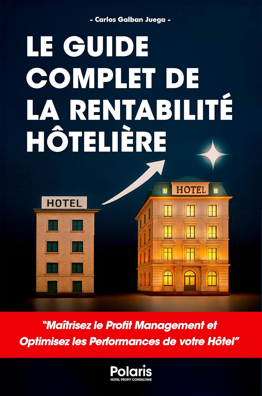 Le Guide Complet de la Rentabilité Hôtelière: Maîtrisez le Profit Management et optimisez les performances de votre hôtel.