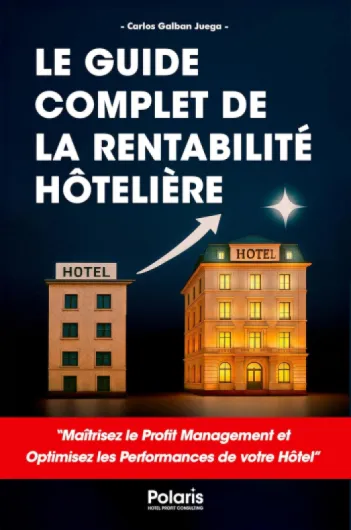 Le Guide Complet de la Rentabilité Hôtelière: Maîtrisez le Profit Management et optimisez les performances de votre hôtel.