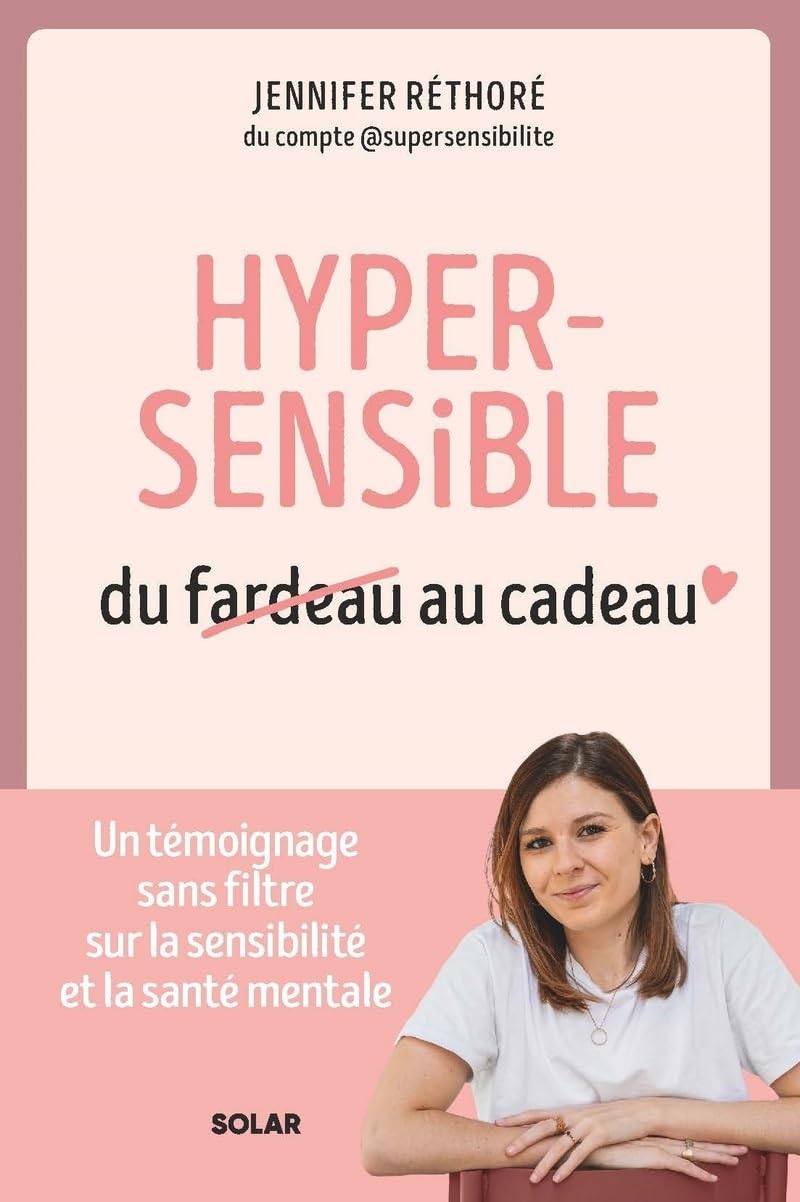 Hypersensible, du fardeau au cadeau: Un témoignage sans filtre sur la sensibilité et la santé mentale