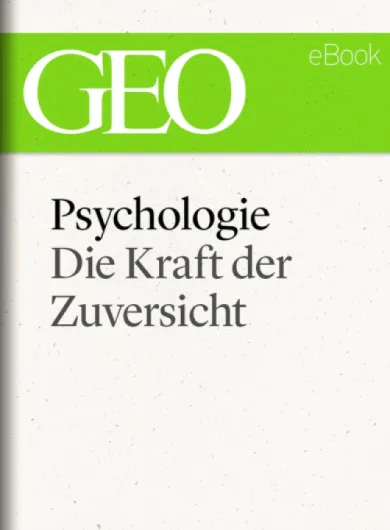 Psychologie: Die Kraft der Zuversicht (GEO eBook) (German Edition)