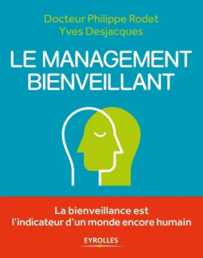 Le management bienveillant: La bienveillance est l'indicateur d'un monde encore humain