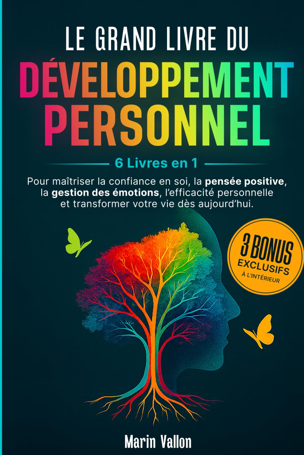 LE GRAND LIVRE DU DÉVELOPPEMENT PERSONNEL: 6 livres en 1 pour maîtriser la confiance en soi,la pensée positive,la gestion des émotions l’efficacité personnelle et transformer votre vie dès aujourd’hui
