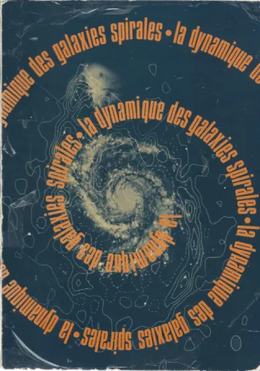 La Dynamique des galaxies spirales : Colloque international du Centre national de la recherche scientifique.. - Bures-sur-Yvette, 16-20 septembre 1974 (Colloques internationaux du Centre national de la recherche scientifique)