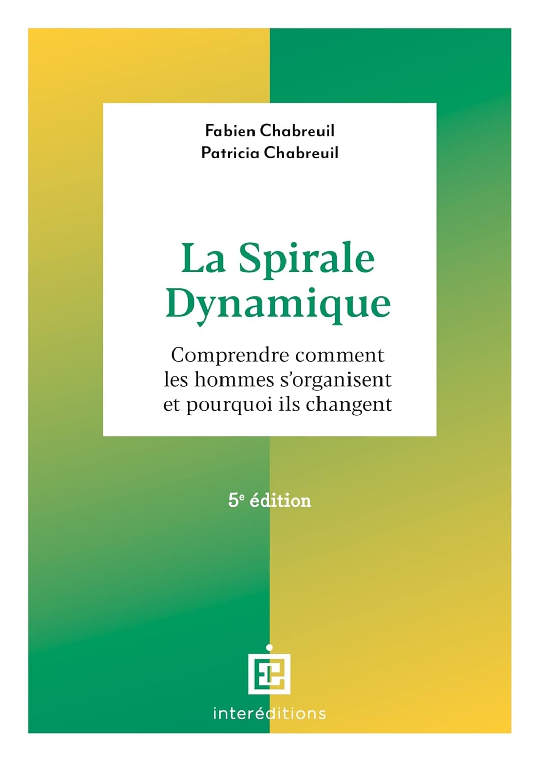 La spirale dynamique - 5e éd.: Comprendre comment les hommes s'organisent et pourquoi ils changent
